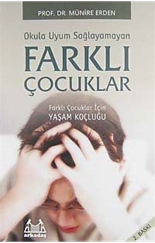 Okula Uyum Sağlayamayan Farklı Çocuklar - Münire Erden - Arkadaş Yayıncılık Okula Uyum Sağlayamayan Farklı Çocuklar - Münire Erden - Arkadaş Yayıncılık