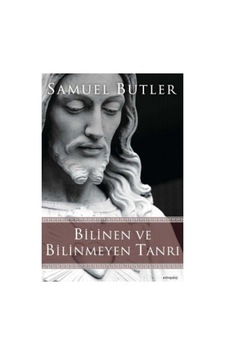 Bilinen Ve Bilinmeyen Tanrı - Samuel Butler Bilinen Ve Bilinmeyen Tanrı - Samuel Butler