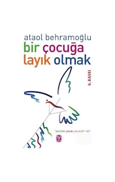 Bir Çocuğa Layık Olmak / Ataol Behramoğlu