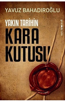 Yakın Tarihin Kara Kutusu / Yavuz Bahadıroğlu