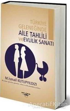 Türkiye Geleneğinde Aile Tahlili ve Evlilik Sanatı - M. İsmail Kutupyıldızı - Sokak Kitapları Yayınları Türkiye Geleneğinde Aile Tahlili ve Evlilik Sanatı - M. İsmail Kutupyıldızı - Sokak Kitapları Yayınları