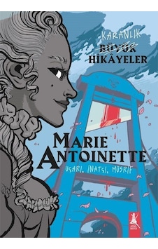 Karanlık Büyük Hikayeler Marie Antoınette / Kolektif