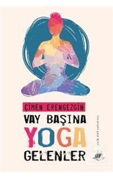 Vay Başına Yoga Gelenler - Çimen Erengezgin - Yitik Ülke Yayınları