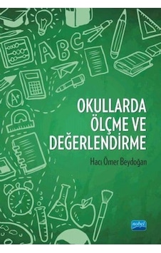 Okullarda Ölçme ve Değerlendirme - Hacı Ömer Beydoğan - Nobel Akademik Yayıncılık Okullarda Ölçme ve Değerlendirme - Hacı Ömer Beydoğan - Nobel Akademik Yayıncılık