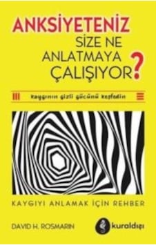 Anksiyeteniz Size Ne Anlatmaya Çalışıyor Kaygıyı Anlamak İçin Rehber Kuraldışı Yayınları Ciltli Anksiyeteniz Size Ne Anlatmaya Çalışıyor Kaygıyı Anlamak İçin Rehber Kuraldışı Yayınları Ciltli