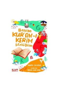 Benim Kur'an-ı Kerim Sözlüğüm - Nuriye Çeleğen - Gülce Çocuk Benim Kur'an-ı Kerim Sözlüğüm - Nuriye Çeleğen - Gülce Çocuk