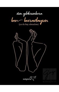 Ben Buradayım-Ya Da Hiç Olmadım - Sim Yıldırımbora - Müptela Yayınları