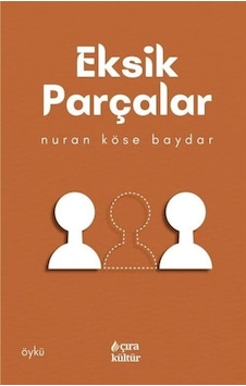 Eksik Parçalar / Nuran Köse Baydar Eksik Parçalar / Nuran Köse Baydar