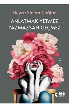 Anlatmak Yetmez Yazmazsan Geçmez - Beyza Sinem Çağlar - Doğan Kitap Anlatmak Yetmez Yazmazsan Geçmez - Beyza Sinem Çağlar - Doğan Kitap