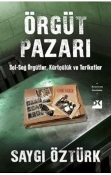 Örgüt Pazarı: Sağ - Sol Örgütler Kürtçülük Ve Tarikatlar Örgüt Pazarı: Sağ - Sol Örgütler Kürtçülük Ve Tarikatlar