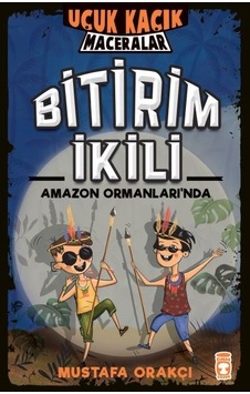 Bitirim İkili Amazon Ormanları'nda - Uçuk Kaçık Maceralar - Mustafa Orakçı - Timaş Çocuk Bitirim İkili Amazon Ormanları'nda - Uçuk Kaçık Maceralar - Mustafa Orakçı - Timaş Çocuk