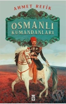 Osmanlı Kumandanları Ahmed Refik Timaş Yayınları n11.1374