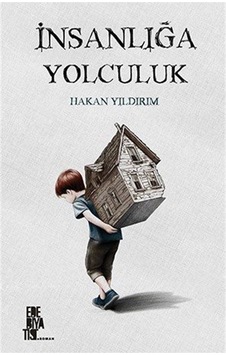 İnsanlığa Yolculuk - Hakan Yıldırım - Edebiyatist İnsanlığa Yolculuk - Hakan Yıldırım - Edebiyatist