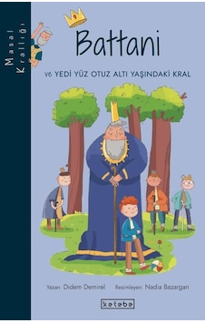 Battani ve Yedi Yüz Otuz Altı Yaşındaki Kral - Masal Krallığı - Didem Demirel - Ketebe Battani ve Yedi Yüz Otuz Altı Yaşındaki Kral - Masal Krallığı - Didem Demirel - Ketebe