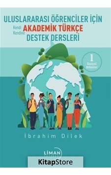 Uluslararası Öğrenciler için Akademik Türkçe Destek Dersleri - 1 - İbrahim Dilek - Liman Yayınevi