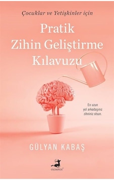 Pratik Zihin Geliştirme Kılavuzu - Çocuk ve Yetişkinler için - Gülyan Kabaş - Olimpos Yayınları