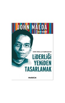 Liderliği Yeniden Tasarlamak - John Maeda - MediaCat Yayıncılık Liderliği Yeniden Tasarlamak - John Maeda - MediaCat Yayıncılık
