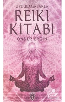 Uygulamalarla Reiki Kitabı / Önder Ergin Uygulamalarla Reiki Kitabı / Önder Ergin