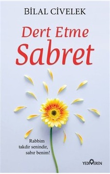 Dert Etme Sabret - Bilal Civelek - Yediveren Yayınları Dert Etme Sabret - Bilal Civelek - Yediveren Yayınları