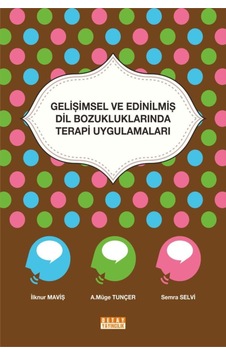 Gelişimsel Ve Edinilmiş Dil Bozukluklarında Terapi Uygulamaları - İlknur Maviş