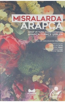 Mısralarda Arapça-Arap ve Türk Edebiyatından Arapça Türkçe Şiirler- Muarrib Mısralarda Arapça-Arap ve Türk Edebiyatından Arapça Türkçe Şiirler- Muarrib