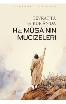 Tevrat'ta ve Kur'an'da Hz.Musa'nın Mucizeleri - Muhammet Taşdoğan - Fecr Yayınları Tevrat'ta ve Kur'an'da Hz.Musa'nın Mucizeleri - Muhammet Taşdoğan - Fecr Yayınları