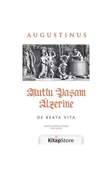 Mutlu Yaşam Üzerine - De Beata Vita - Augustinus - Kronik Kitap Mutlu Yaşam Üzerine - De Beata Vita - Augustinus - Kronik Kitap
