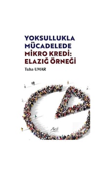 Yoksullukla Mücadelede Mikro Kredi: Elazığ Örneği / Tuba Umar