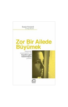 Zor Bir Ailede Büyümek - Craig Buck - Susan Forward - İletişim Yayınları Zor Bir Ailede Büyümek - Craig Buck - Susan Forward - İletişim Yayınları