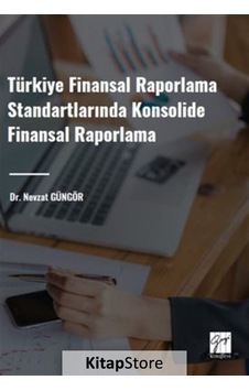 Türkiye Finansal Raporlama Standartlarında Konsolide Finansal Raporlama /Nevzat Güngör Türkiye Finansal Raporlama Standartlarında Konsolide Finansal Raporlama /Nevzat Güngör