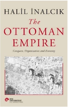 The Ottoman Empire Conquest Organization and Economy - Halil İnancık - Koç Üniversitesi Yayınları