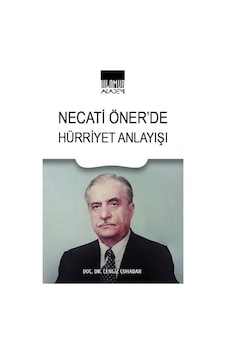 Necati Öner'de Hürriyet Anlayışı / Doç. Dr. Cengiz Çuhadar Necati Öner'de Hürriyet Anlayışı / Doç. Dr. Cengiz Çuhadar