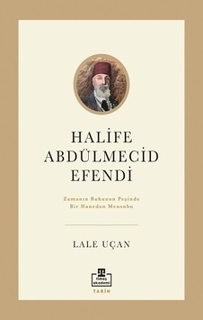 Halife Abdülmecid Efendi - Lale Uçan - Timaş Akademi Halife Abdülmecid Efendi - Lale Uçan - Timaş Akademi