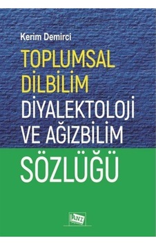Toplumsal Dilbilim Diyalektoloji ve Ağızbilim Sözlüğü - Kerim Demirci - Anı Yayıncılık