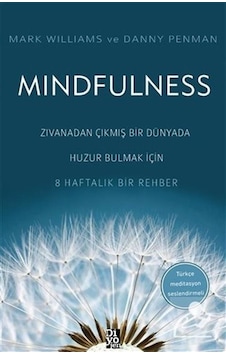 Mindfulness - Zıvanadan Çıkmış Bir Dünyada Huzur Bulmak İçin 8 Haftalık Bir Rehber - Mark Williams - Danny Penman - Diyojen Yayıncılık Mindfulness - Zıvanadan Çıkmış Bir Dünyada Huzur Bulmak İçin 8 Haftalık Bir Rehber - Mark Williams - Danny Penman - Diyojen Yayıncılık