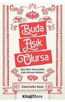 Buda Aşık Olursa - Spiritüel Yolculukta Aşkı Bulma Rehberi - Charlotte Kasl - Maya Kitap