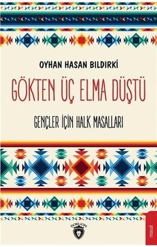 Gökten Üç Elma Düştü-Gençler İçin Halk Masalları - Oyhan Hasan Bıldırki - Dorlion Yayınevi
