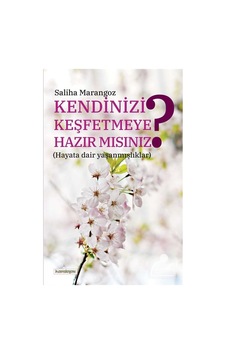 Kendinizi Keşfetmeye Hazır Mısınız - Saliha Marangoz - Kardelen Yayınları