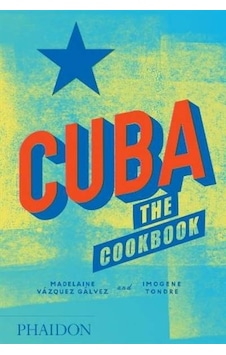 Cuba: The Cookbook- Phaidon Cuba: The Cookbook- Phaidon