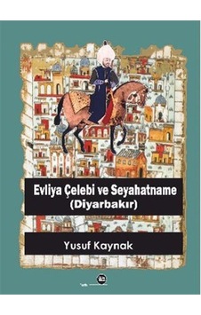 Evliya Çelebi Ve Seyahatname Diyarbakır / Yusuf Kaynak