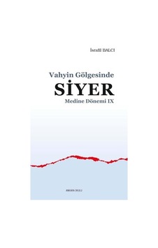 Vahyin Gölgesinde Siyer - Medine Dönemi 9 - İsrafil Balcı - Ankara Okulu Yayınları Vahyin Gölgesinde Siyer - Medine Dönemi 9 - İsrafil Balcı - Ankara Okulu Yayınları