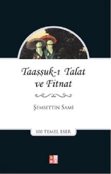 Taaşşuk-ı Talat ve Fitnat - Şemseddin Sami - Babıali Kültür Taaşşuk-ı Talat ve Fitnat - Şemseddin Sami - Babıali Kültür