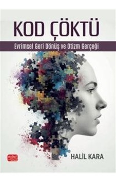 Kod Çöktü & Evrimsel Geri Dönüş Ve Otizm Gerçeği / Halil Kara Kod Çöktü & Evrimsel Geri Dönüş Ve Otizm Gerçeği / Halil Kara