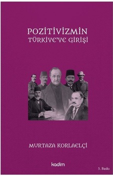Pozitivizmin Türkiye'ye Girişi- Kadim Pozitivizmin Türkiye'ye Girişi- Kadim
