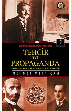 Bir Asırlık Kan Davası 1915-2015 Tehcir ve Propaganda - Mehmet Mert Çam - İlgi Kültür Sanat Yayınları Bir Asırlık Kan Davası 1915-2015 Tehcir ve Propaganda - Mehmet Mert Çam - İlgi Kültür Sanat Yayınları