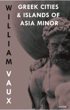 Greek Cities And Islands Of Asıa Minor / William A. W. Vaux Greek Cities And Islands Of Asıa Minor / William A. W. Vaux