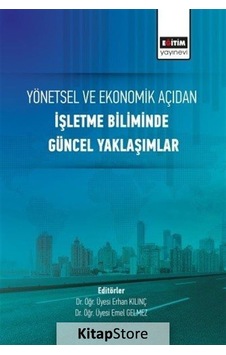 Yönetsel ve Ekonomik Açıdan İşletme Biliminde Güncel Yaklaşımlar- Eğitim Yayınevi