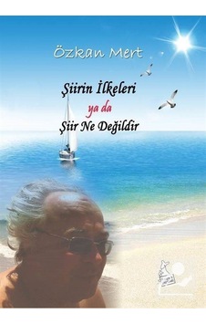 Şiirin İlkeleri Ya Da Şiir Ne Değildir / Özkan Mert Şiirin İlkeleri Ya Da Şiir Ne Değildir / Özkan Mert