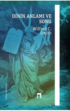 Dinin Anlamı ve Sonu - Wilfred Cantwell Smith - Dergah Yayınları
