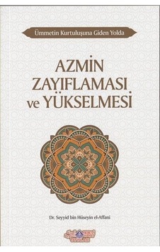 Azmin Zayıflaması ve Yükselmesi - Ümmetin Kurtuluşuna Giden Yolda 10 - Seyyid Bin Hüseyin El -Affani - Nebevi Hayat Yayınları Azmin Zayıflaması ve Yükselmesi - Ümmetin Kurtuluşuna Giden Yolda 10 - Seyyid Bin Hüseyin El -Affani - Nebevi Hayat Yayınları